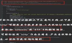 “bitp”并不是一个广为人知的词汇或者缩写。可